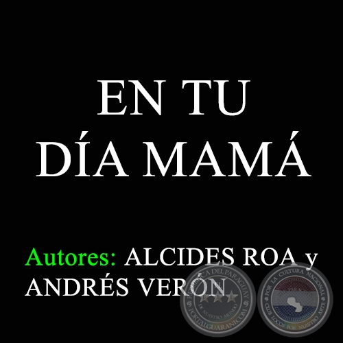 EN TU DÍA MAMÁ - Autores: ALCIDES ROA y ANDRÉS VERÓN
